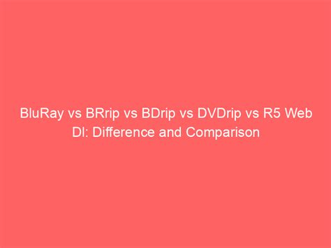 what does brrip mean|BluRay vs BRrip vs BDrip vs DVDrip vs R5 Web Dl: Difference .